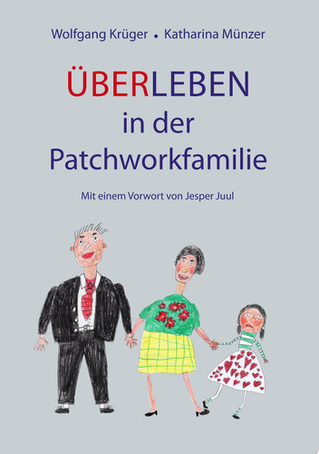 Über-Leben in der Patchworkfamilie Mit einem Vorwort von Jesper Juul