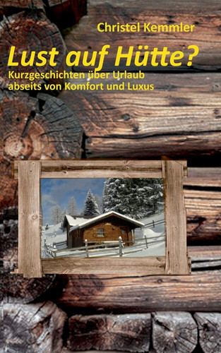 Lust auf Hütte? Urlaub abseits von Komfort und Luxus