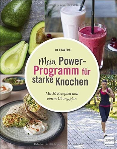 Mein Power-Programm für starke Knochen mit 30 Rezepten und einem Übungsplan