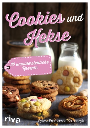 Cookies und Kekse 30 unwiderstehliche Rezepte