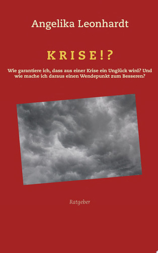 Krise!? Wie gehe ich mit einer Krise so um, dass sie garantiert in einem Unglück endet? Und wie schaffe ich es statt dessen, dass aus einer Krise der Wendepunkt zum Besseren wird?