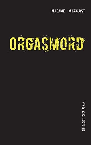 Orgasmord Ein sadistischer Roman