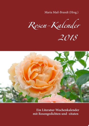 Rosen - Kalender 2018 Ein Literatur-Wochenkalender mit Rosengedichten und -zitaten