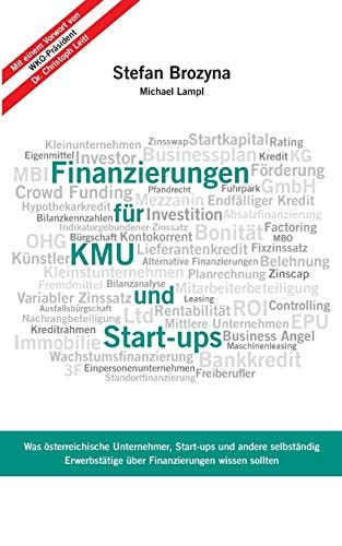 Finanzierungen für KMU und Start-ups Was österreichische Unternehmen, Start-ups und andere selbständig Erwerbstätige über Finanzierungen wissen sollten