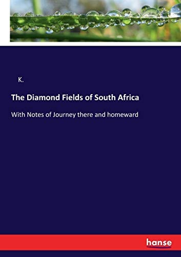 The Diamond Fields of South Africa With Notes of Journey There and Homeward
