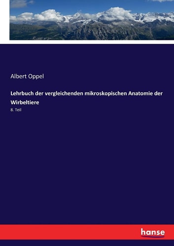 Lehrbuch der vergleichenden mikroskopischen Anatomie der Wirbeltiere 8. Teil