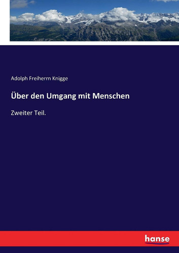 Über den Umgang mit Menschen Zweiter Teil.