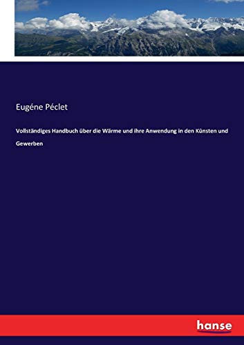 Vollständiges Handbuch über die Wärme und ihre Anwendung in den Künsten und Gewerben