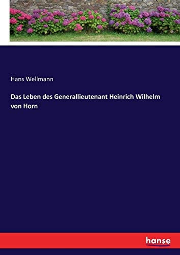 Das Leben des Generallieutenant Heinrich Wilhelm von Horn
