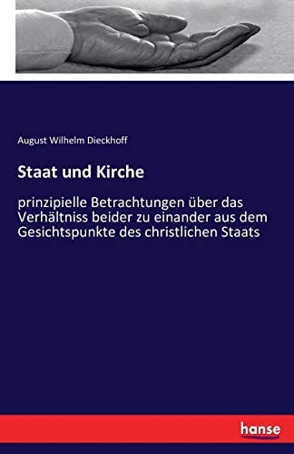 Staat und Kirche prinzipielle Betrachtungen über das Verhältniss beider zu einander aus dem Gesichtspunkte des christlichen Staats