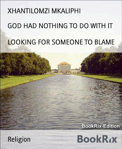 GOD HAD NOTHING TO DO WITH IT LOOKING FOR SOMEONE TO BLAME