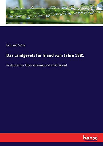 Das Landgesetz für Irland vom Jahre 1881 in deutscher Übersetzung und im Original
