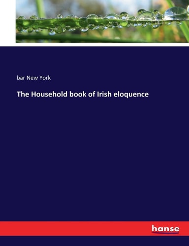 The Household Book of Irish Eloquence