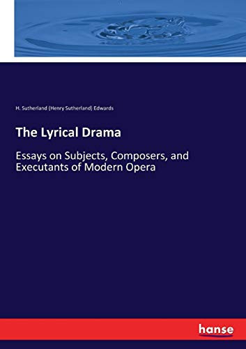 The Lyrical Drama Essays on Subjects, Composers, and Executants of Modern Opera