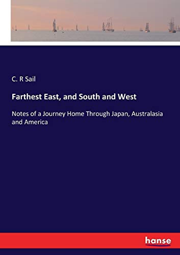 Farthest East, and South and West Notes of a Journey Home Through Japan, Australasia and America