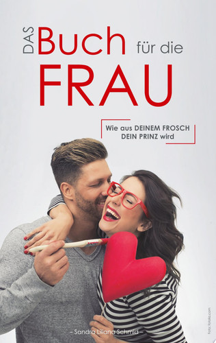 Das Buch für die Frau Wie aus deinem Frosch dein Prinz wird