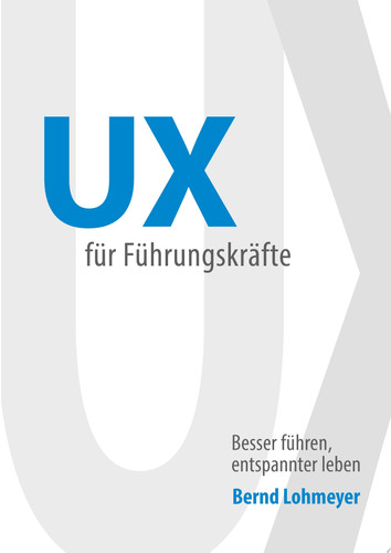 UX für Führungskräfte Besser führen, entspannter leben