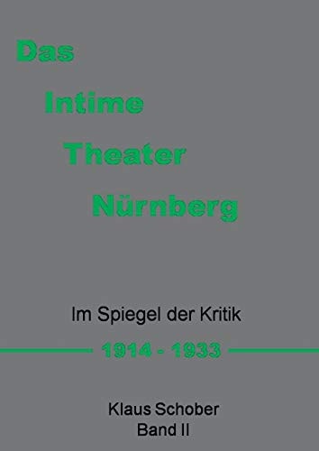 Das Intime Theater Nürnberg Im Spiegel der Kritik 1914 - 1933 Band II