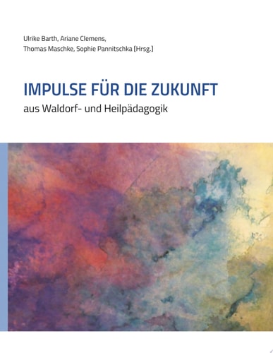 Impulse für die Zukunft aus Waldorf- und Heilpädagogik