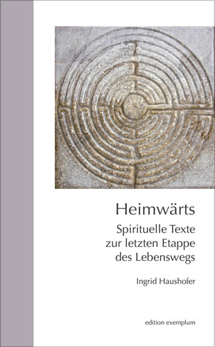 Heimwärts Spirituelle Texte zur letzten Etappe des Lebenswegs