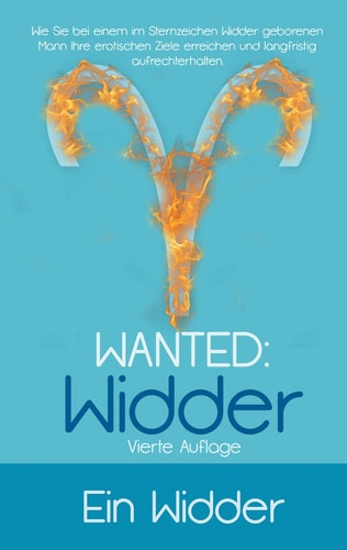 Wanted: Widder Wie Sie bei einem im Sternzeichen Widder geborenen Mann Ihre erotischen Ziele erreichen und langfristig aufrechterhalten