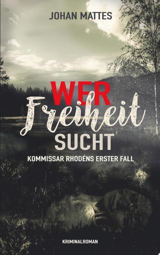 Wer Freiheit sucht Kommissar Rhodéns erster Fall