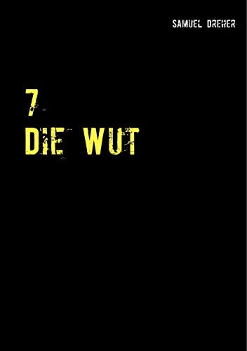 7 Die Wut