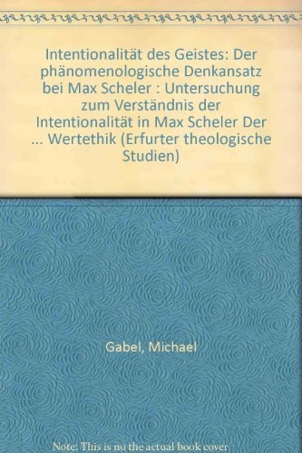 Intentionalität des Geistes der phänomenologische Denkansatz bei Max Scheler : Untersuchung zum Verständnis der Intentionalität in Max Scheler "Der Formalismus in der Ethik und die materiale Wertethik"