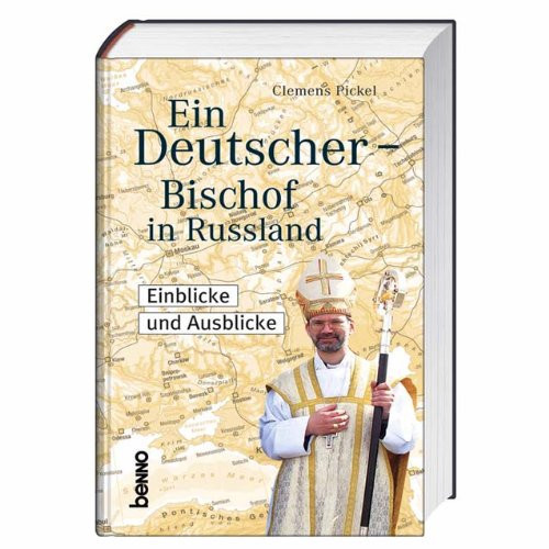 Ein Deutscher - Bischof in Russland Einblicke und Ausblicke