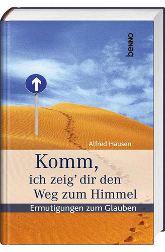 Komm, ich zeig' dir den Weg zum Himmel Ermutigungen zum Glauben