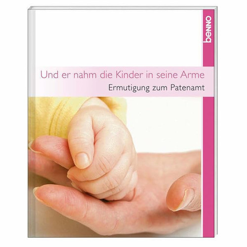Und er nahm die Kinder in seine Arme Ermutigung zum Patenamt