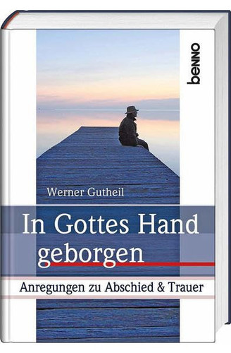 In Gottes Hand geborgen Anregungen zu Abschied & Trauer