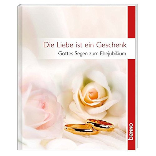 Die Liebe ist ein Geschenk Gottes Segen zum Ehejubiläum
