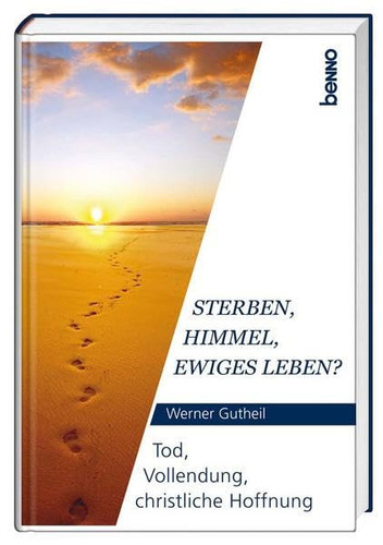 Sterben, Himmel, ewiges Leben? Tod, Vollendung, christliche Hoffnung