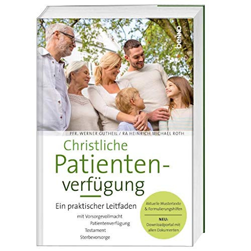 Christliche Patientenverfügung Ein praktischer Leitfaden mit Vorsorgevollmacht, Patientenverfügung, Testament und Sterbevorsorge