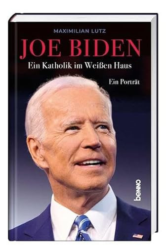 Joe Biden ein Katholik im Weißen Haus : ein Porträt