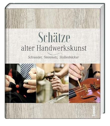 Schätze alter Handwerkskunst Schneider, Steinmetz, Stollenbäcker