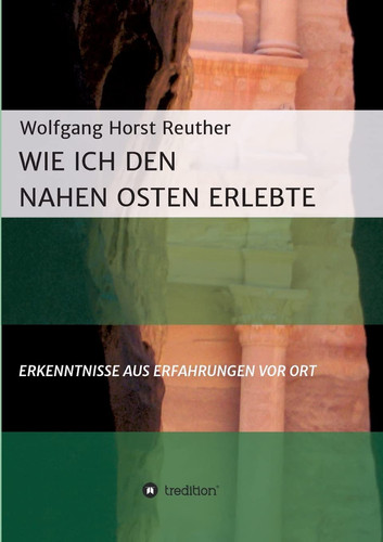 Wie ich den Nahen Osten erlebte Erkenntnisse aus Erfahrungen vor Ort