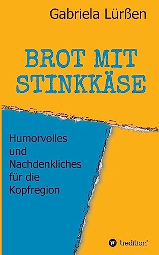 BROT MIT STINKKÄSE Humorvolles und Nachdenkliches für die Kopfregion