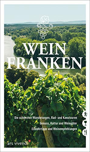 Weinfranken die schönsten Wanderungen, Rad- und Kanutouren, Genuss, Kultur und Weingüter, Einkehrtipps und Weinempfehlungen