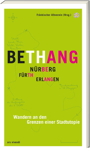 Bethang - Nürnberg, Fürth, Erlangen Wandern an den Grenzen einer Stadtutopie