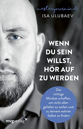 Wenn du sein willst, hör auf zu werden das richtige Mindset schaffen, um nicht allen gefallen zu wollen und zu deinem wahren Selbst zu finden