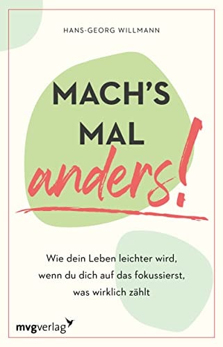 Mach's mal anders! wie dein Leben leichter wird, wenn du dich auf das fokussierst, was wirklich zählt