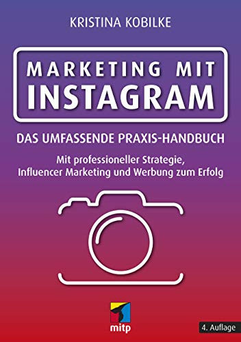 Marketing mit Instagram das umfassende Praxis-Handbuch