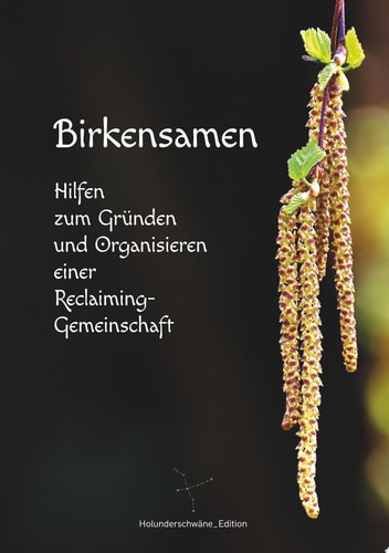 Birkensamen Hilfen zum Gründen und Organisieren einer Reclaiming-Gemeinschaft