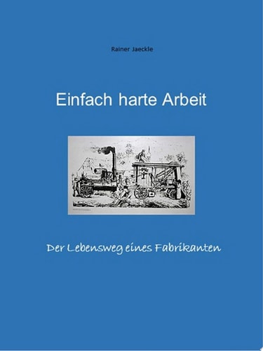 Einfach harte Arbeit Der Lebensweg eines Fabrikanten