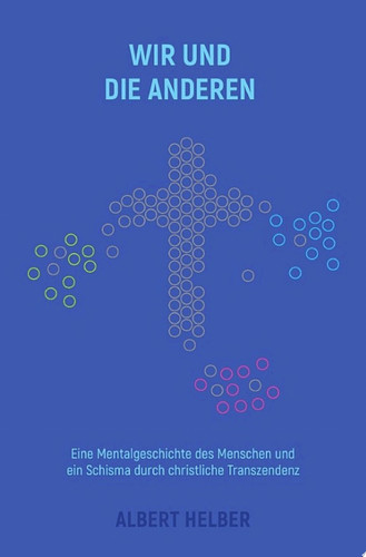 Wir und die Anderen Eine Mentalgeschichte des Menschen und ein Schisma durch christliche Transzendenz