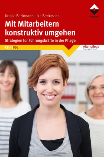 Mit Mitarbeitern konstruktiv umgehen Strategien für Führungskräfte in der Pflege