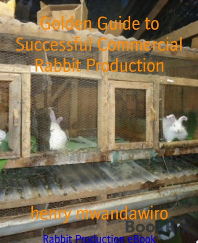 Golden Guide to Successful Commercial Rabbit Production Rabbit Production eBook