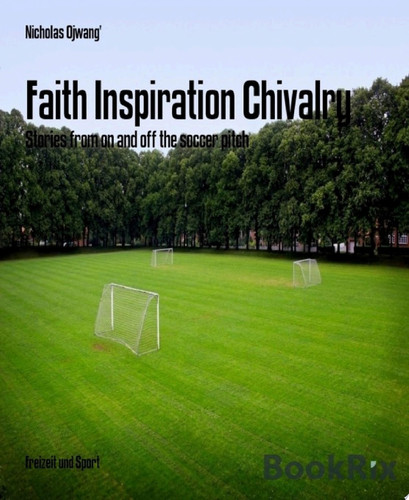 Faith Inspiration Chivalry Stories from on and off the soccer pitch